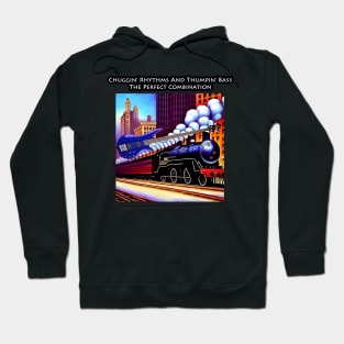 Chuggin' Rhythms And Thumpin' Bass A Perfect Combination Hoodie